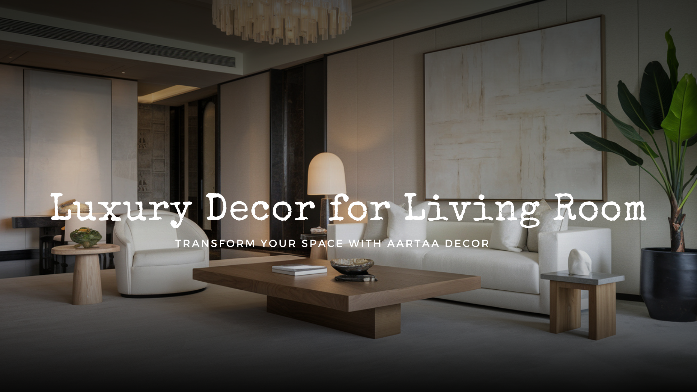Luxury Decor for Living Room: Transform Your Space with Aartaa Decor