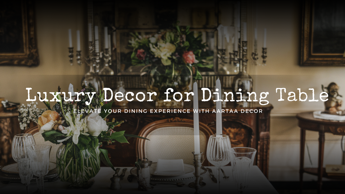 Luxury Decor for Dining Table: Elevate Your Dining Experience with Aar